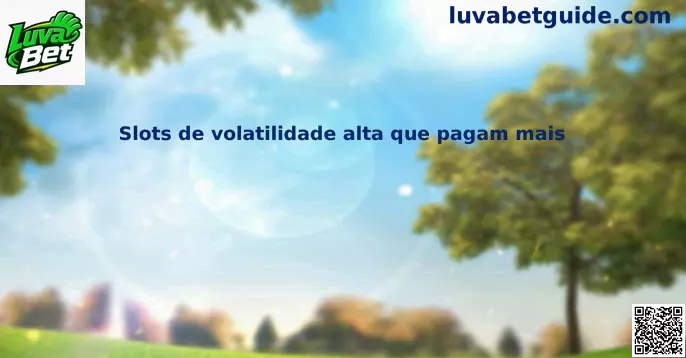 Slots de volatilidade alta que pagam mais